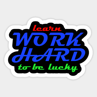 learn work hard to be lucky Sticker